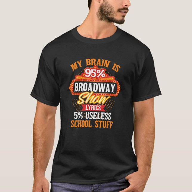 My Brain Is 95 Broadway Musical Theatre T Shirt (Framsida)