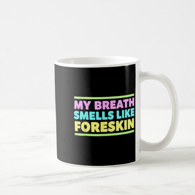 My Breath Smells Like Foreskin Funny Adult Humor  Kaffemugg (Höger)