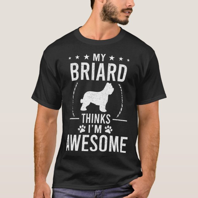 My Briard Thinks I m Awesome Dog T Shirt (Framsida)