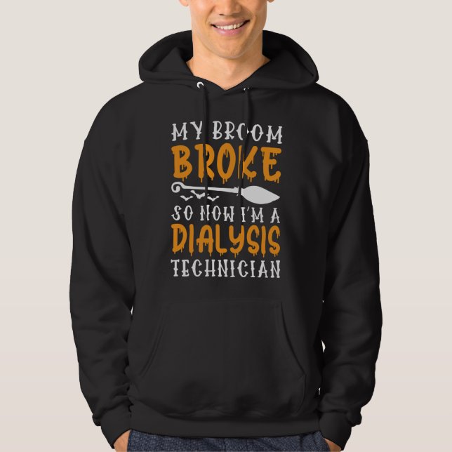 My Broom Broke Now I m A Dialysis Technician  Hall Hoodie (Framsida)