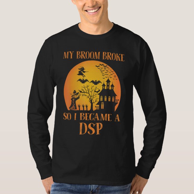 My Broom Broke So I Became A DSP  Halloween T Shirt (Framsida)