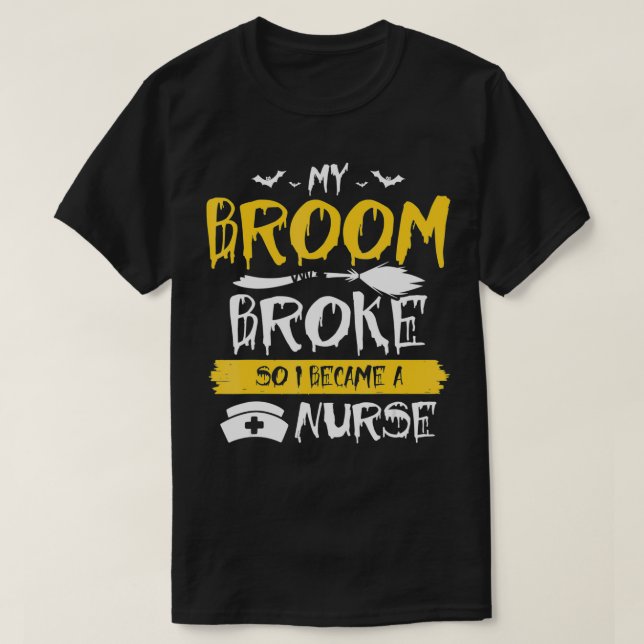 My Broom Broke So Now I Become a Nurse  T Shirt (Design framsida)