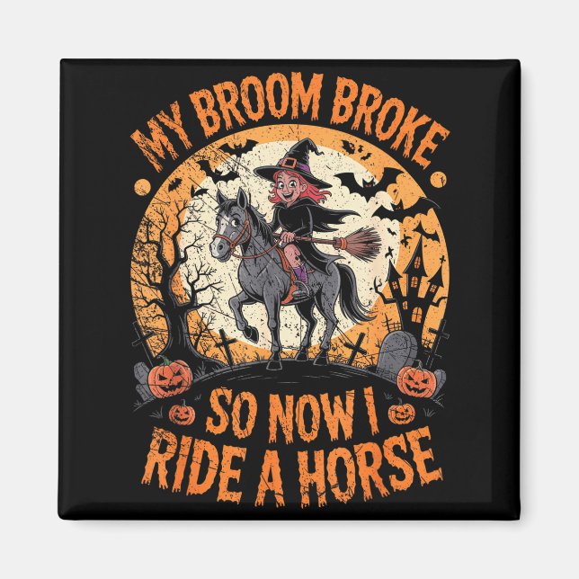 My Broom Broke So Now I Ride A Horse  Magnet (Framsidan)