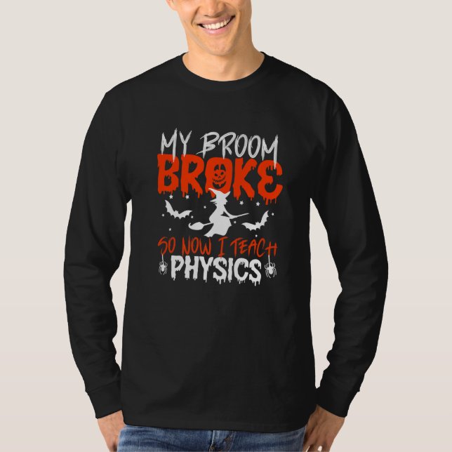 My Broom Broke So Now I Teach Physics Teacher Hall T Shirt (Framsida)
