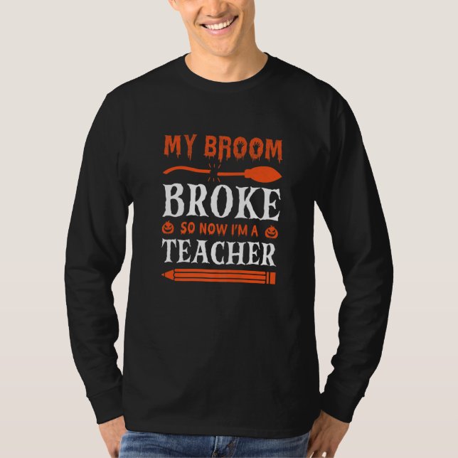 My Broom Broke So Now I'm A Teacher   T Shirt (Framsida)
