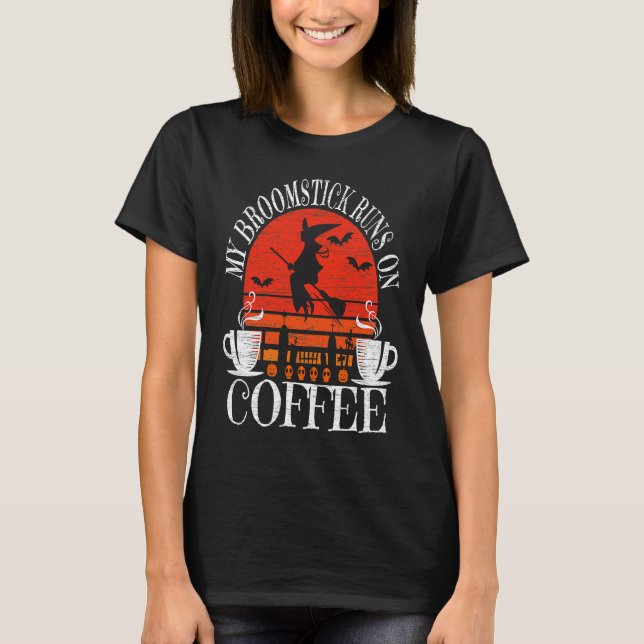 My Broomstick Runs On Coffee Cute Halloween Witche T Shirt (Framsida)