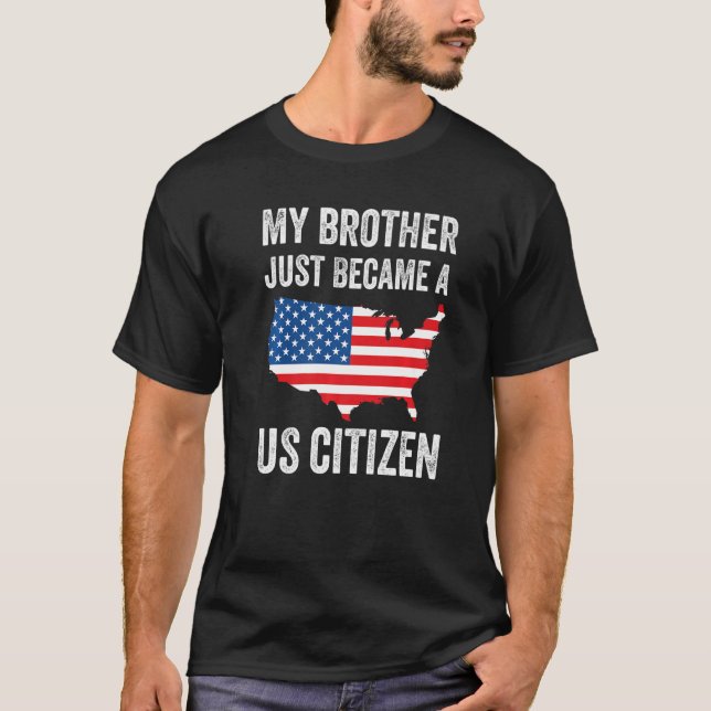My Brother Just Became A US Citizen New American   T Shirt (Framsida)