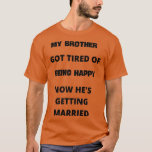MY BROTHER T SHIRT<br><div class="desc">MY BROTHER.Kolla in vår Bachelor Party-grupp för att välja skjortor för det bästa i unika eller anpassningsbar,  handgjord biet från våra klädaffärer.</div>