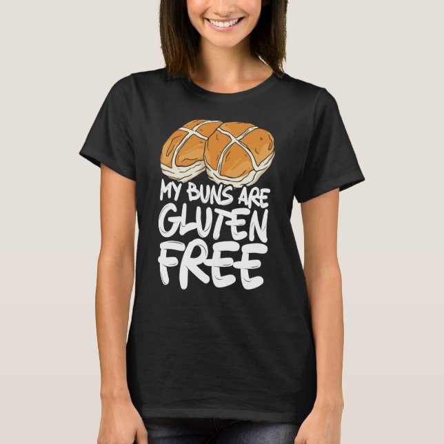 My Buns Are Gluten Free Wheat Food Allergy Celiac  T Shirt (Framsida)