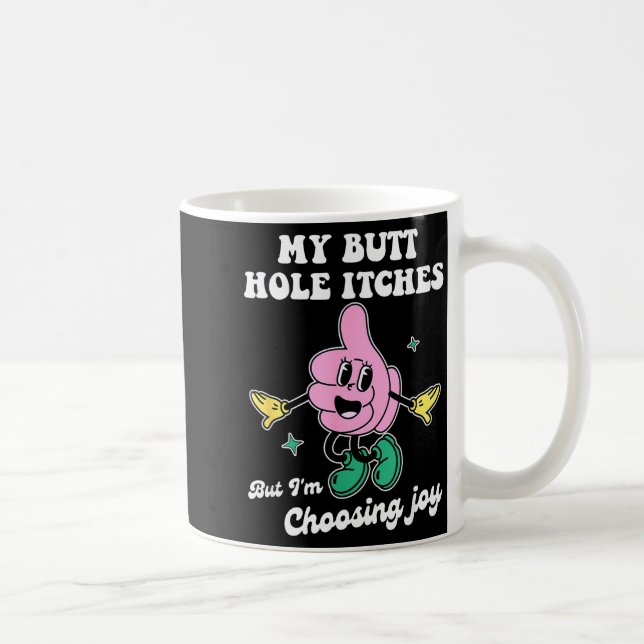 My Butt Hole Itches But I'm Choosing Joy Funny Quo Kaffemugg (Höger)