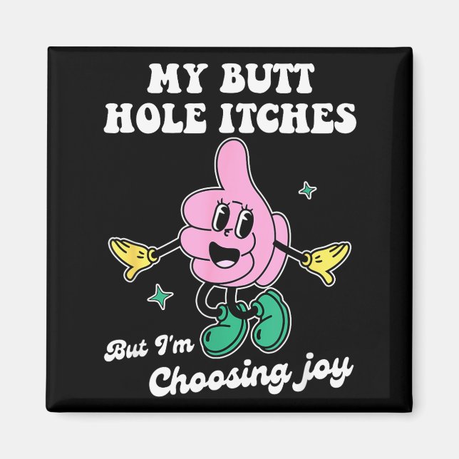 My Butt Hole Itches But I'm Choosing Joy Funny Quo Magnet (Framsidan)
