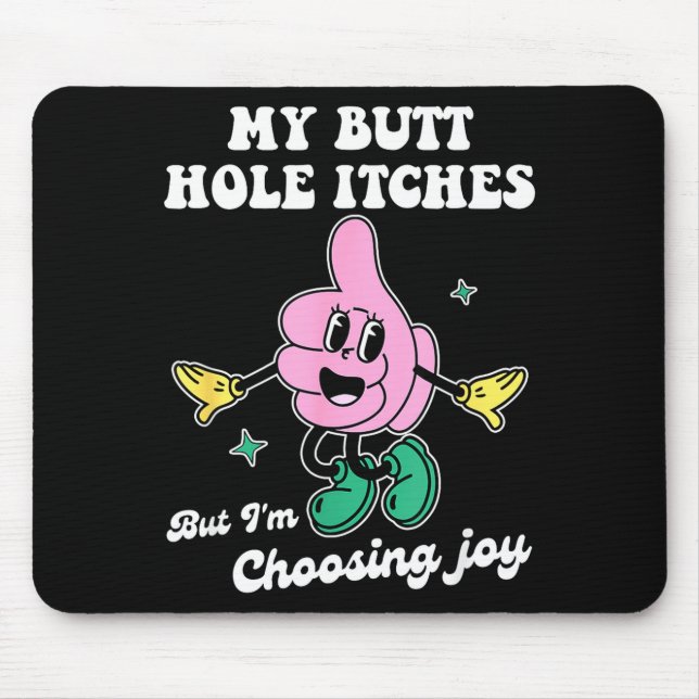 My Butt Hole Itches But I'm Choosing Joy Funny Quo Musmatta (Framsidan)