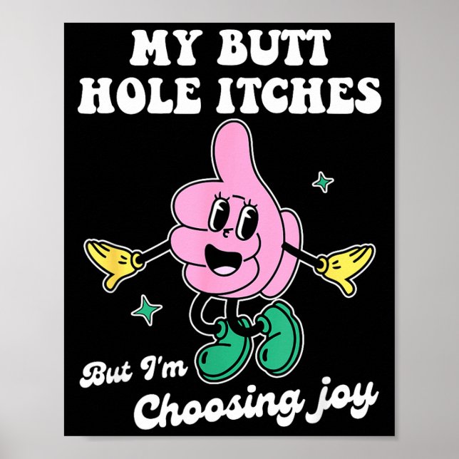 My Butt Hole Itches But I'm Choosing Joy Funny Quo Poster (Framsidan)