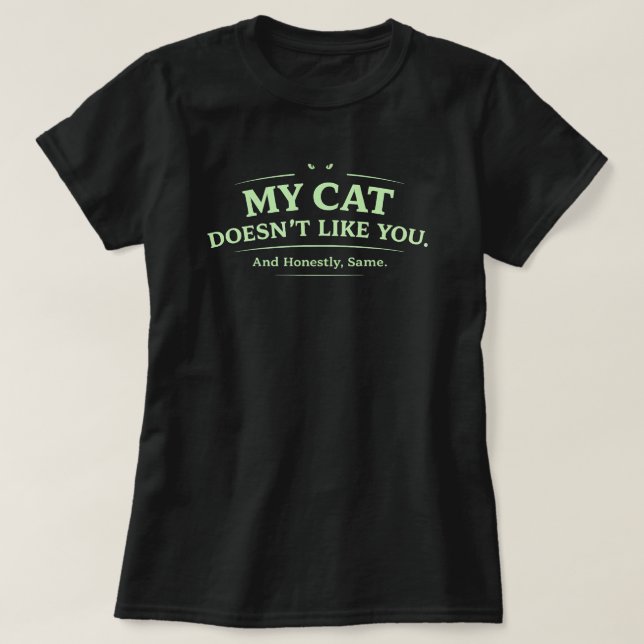 My Cat Doesn’t Like You Funny Cat Lover Sarcastic  T Shirt (Design framsida)