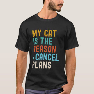 My Cat Is The Reason I Cancel Plans T Shirt