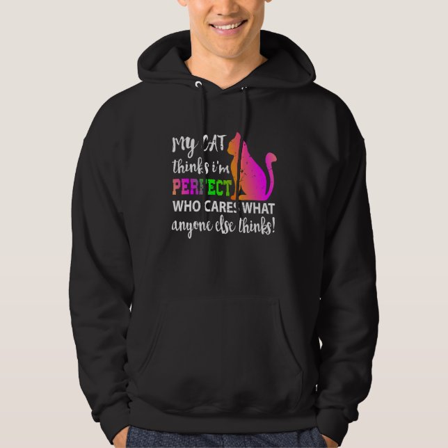 My Cat Thinks I m Perfect Who Cares Hoodie (Framsida)