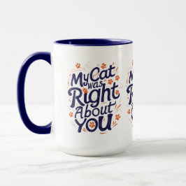 My Cat Was Right About You – Cat Lover Funny Mug Mugg