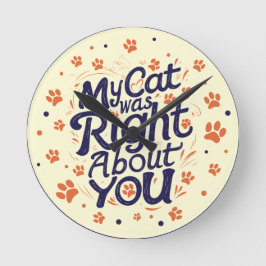 My Cat Was Right About You –Cat Lover Rund Klocka