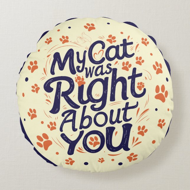 My Cat Was Right About You –Cat Lover Rund Kudde (Framsidan)