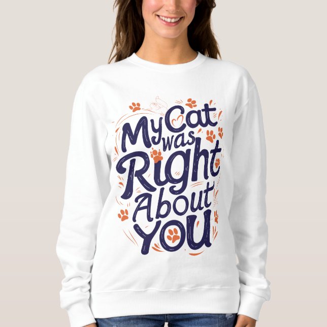 My Cat Was Right About You –Cat Lover T Shirt (Framsida)