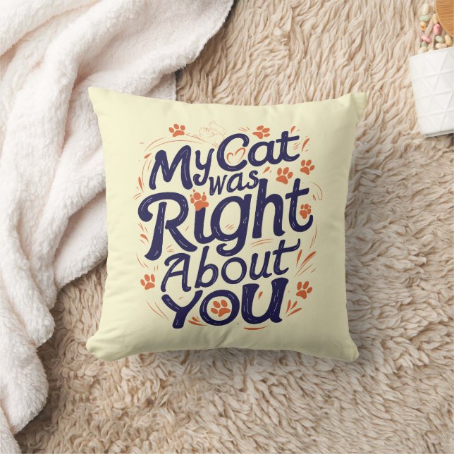 My Cat Was Right About You –Cat Lover Throw Pillow Kudde (Filt)