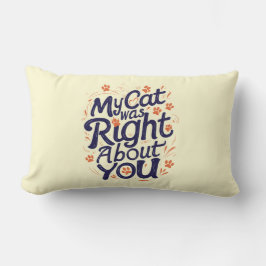 My Cat Was Right About You –Cat Lover Throw Pillow Lumbarkudde