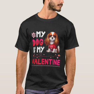 My CAVALIER KING CHARLES SPANIEL Dog Is My Valenti T Shirt
