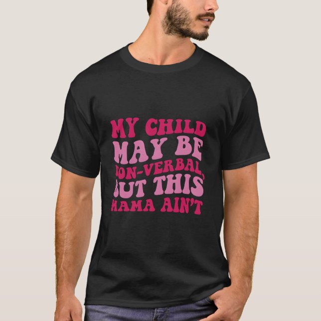 My Child May Be Non-Verbal But This Mama Ainâ€™T O T Shirt (Framsida)