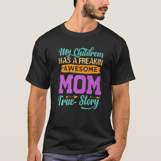 My Children Have A Freakin Awesome Mom  True Story T Shirt (Framsida)