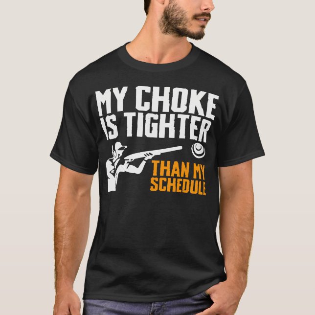 My Choke Is Tighter Than My Schedule Trap Shooting T Shirt (Framsida)