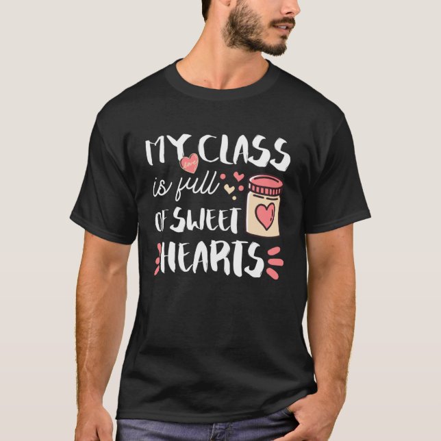 My Class Is Full Of Sweet Hearts Teacher Valentine T Shirt (Framsida)