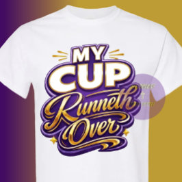 My Cup Runneth Over - Christian T Shirt