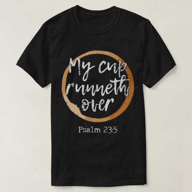 My Cup Runneth Over  Scripture Coffee T Shirt217 T Shirt (Design framsida)
