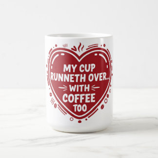 My Cup Runneth Over… With Coffee Too Mug Kaffemugg