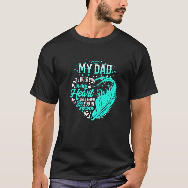 My Dad I'll Hold You In My Heart Unti Hold You In  T Shirt (Framsida)