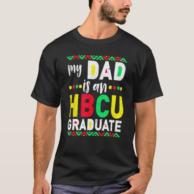 My Dad is an HBCU Graduate Historical Black Colleg T Shirt (Framsida)