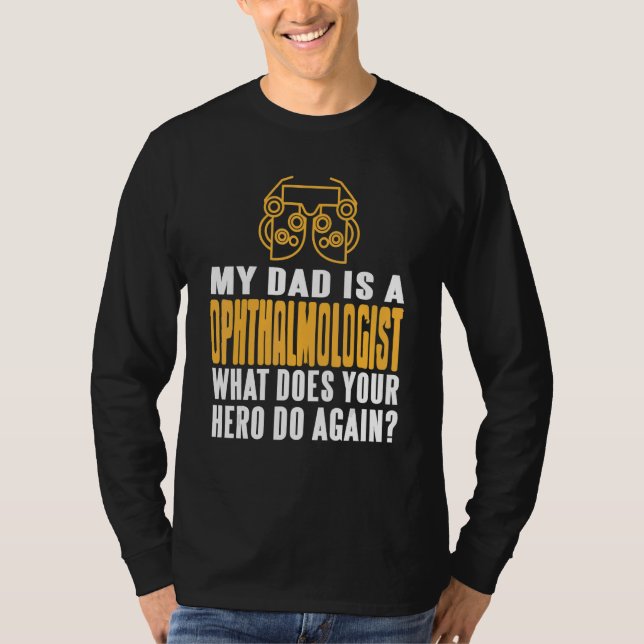 My DAD Is An Ophthalmologist What Does Your Hero D T Shirt (Framsida)