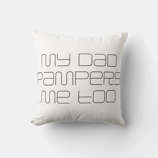 My dad pampers me too kudde (Framsida)