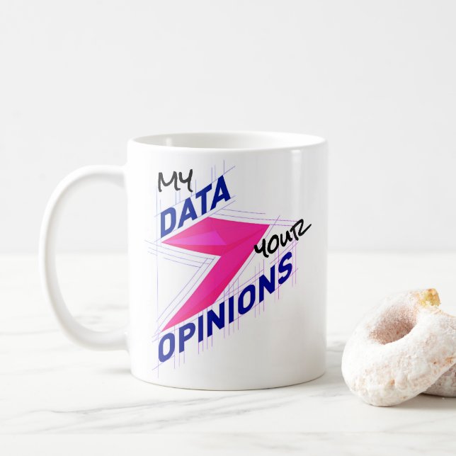 My Data Over Your Opinions | Bright Custom Funny Kaffemugg (Med munk)