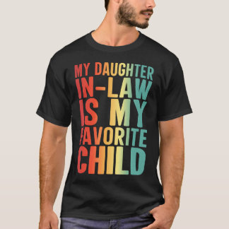 My Daughter In Law Is My Favorite Child Funny Fami T Shirt