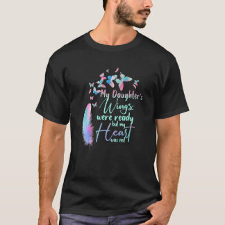My Daughter's Wings Were Ready But My Heart Was No T Shirt