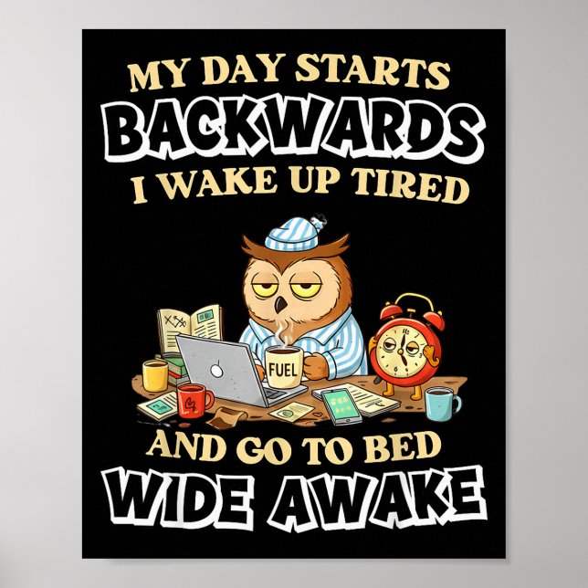 My Day Starts Backwards I Wake Up Tired Go To Bed  Poster (Framsidan)