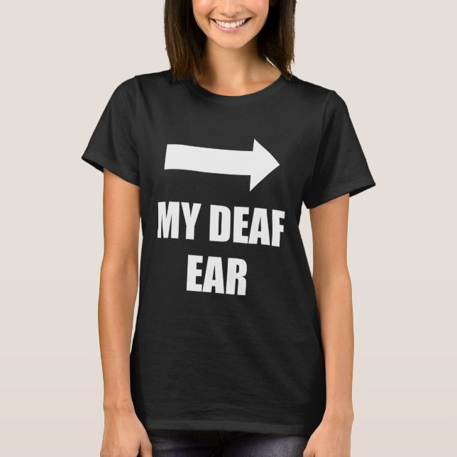 My Deaf Ear Left Ear Is Deaf  T Shirt (Framsida)