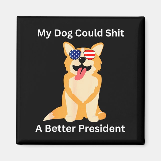 My Dog Could A Better President - Funny Anti Trump Magnet (Framsidan)