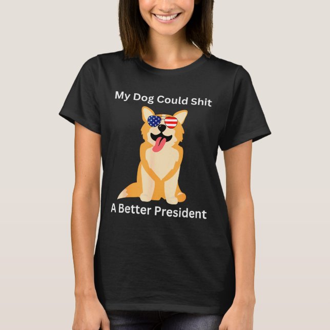 My Dog Could A Better President - Funny Anti Trump T Shirt (Framsida)