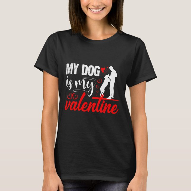 My Dog Is My Valentine Day Heart Love Dog Valentin T Shirt (Framsida)
