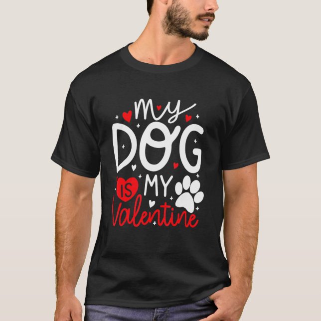 My Dog Is My Valentine Dogs Lovers Valentines Day  T Shirt (Framsida)