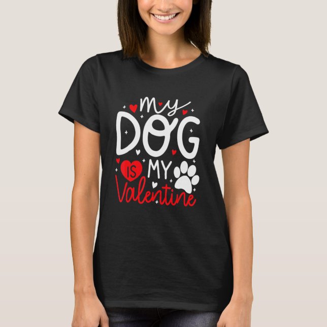 My Dog Is My Valentine Dogs Lovers Valentines Day  T Shirt (Framsida)