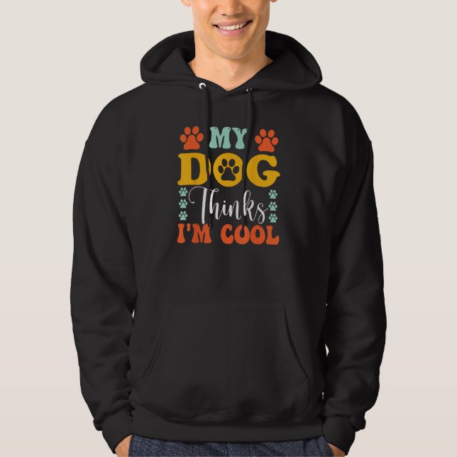 My Dog Thinks I m Cool  Dog Owner & Dog Hoodie (Framsida)