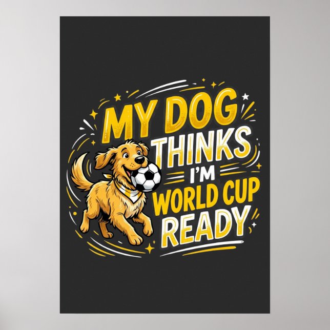 My Dog Thinks I’m World Cup Ready Poster (Framsidan)
